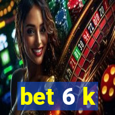 bet 6 k